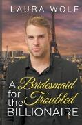 A Bridesmaid for the Troubled Billionaire