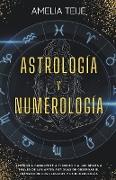 Astrología y Numerología -Manual completo para Principiantes -Aprenda a conocerse a sí mismo y a los demás a través de las antiguas artes de la observación de los Tránsitos Planetarios y Numerología