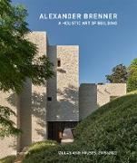 Alexander Brenner – A Holistic Art of Building