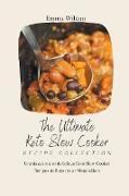 The Ultimate Keto Slow Cooker Recipe Collection: Unmissable and delicious Keto Slow Cooker Recipes to Boost your Metabolism
