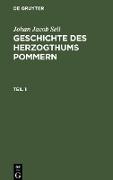 Johan Jacob Sell: Geschichte des Herzogthums Pommern. Teil 1