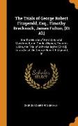 The Trials of George Robert Fitzgerald, Esq., Timothy Brecknock, James Fulton, [Et Al.]: For the Murder of Patrick Randal Macdonnell, and Charles Hips