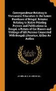 Correspondence Relating to Vernacular Education in the Lower Provinces of Bengal. Returns Relating to Native Printing Presses and Publications in Beng