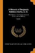 A Memoir of Benjamin Robbins Curtis, Ll. D.: With Some of His Professional and Miscellaneous Writings, Volume 1