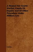 A Manual for Courts-Martial, Courts of Inquiry and of Other Procedure Under Military Law