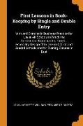 First Lessons in Book-Keeping by Single and Double Entry: With and Exercise in Business Practice for Use in All Schools in Which the Commercial Branch