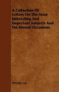 A Collection of Letters on the Most Interesting and Important Subjects and on Several Occasions