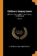 Children's Singing Games: With the Tunes to Which They Are Sung: 1St-2Nd Series, Volume 2
