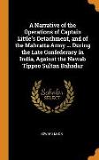 A Narrative of the Operations of Captain Little's Detachment, and of the Mahratta Army ... During the Late Confederacy in India, Against the Nawab Tip