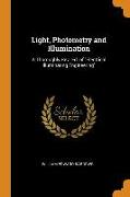 Light, Photometry and Illumination: A Thoroughly Rev. Ed. of Electrical Illuminating Engineering