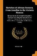 Sketches of African Scenery, From Zanzibar to the Victoria Nyanza: Being a Series of Coloured Lithographic Pictures, From Original Sketches by the Lat