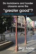 Do lockdowns and border closures serve the "greater good"? A cost-benefit analysis of Australia's reaction to COVID-19