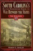 South Carolina's Military Organizations During the War Between the States:: The Midlands