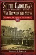 South Carolina's Military Organizations During the War Between the States, Volume IV: Statewide Units, Militia and Reserves