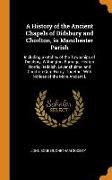 A History of the Ancient Chapels of Didsbury and Chorlton, in Manchester Parish: Including Sketches of the Townships of Didsbury, Withington, Burnage