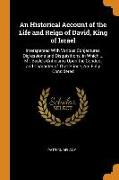 An Historical Account of the Life and Reign of David, King of Israel: Interspersed With Various Conjectures, Digressions and Disquisitions, in Which