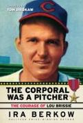 The Corporal Was a Pitcher: The Courage of Lou Brissie