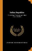 Italian Republics: Or, the Origin, Progress, and Fall of Italian Freedom