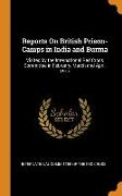 Reports On British Prison-Camps in India and Burma: Visited by the International Red Cross Committee in February, March and April, 1917