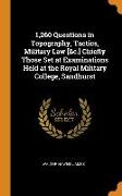 1,260 Questions in Topography, Tactics, Military Law [&c.] Chiefly Those Set at Examinations Held at the Royal Military College, Sandhurst