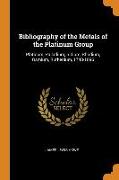 Bibliography of the Metals of the Platinum Group: Platinum, Palladium, Iridium, Rhodium, Osmium, Ruthenium, 1748-1896