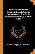 Memorandum On the Revision of Land Revenue Settlements in the North-Western Provinces, A.D. 1860-1872