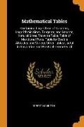 Mathematical Tables: Containing Logarithms of Numbers, Logarithmic Sines, Tangents, and Secants, Natural Sines, Traverse Table, Table of Me