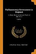 Parliamentary Government in England: Its Origin, Development, and Practical Operation, Volume 1