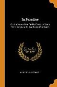 In Paradise: Or, the State of the Faithful Dead: A Study from Scripture on Death and After-Death