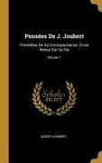 Pensées De J. Joubert: Précédées De Sa Correspondance, D'une Notice Sur Sa Vie, Volume 1