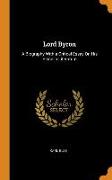 Lord Byron: A Biography with a Critical Essay on His Place in Literature