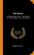 The Primer: A Book of Private Prayer ... Set Forth by Order of King Edward Vi, Ed. by H. Walter