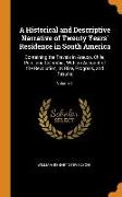 A Historical and Descriptive Narrative of Twenty Years' Residence in South America: Containing the Travels in Arauco, Chile, Peru, and Colombia, With