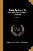 Lycée, Ou, Cours De Littérature Ancienne Et Moderne, Volume 11