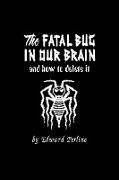 The Fatal Bug in Our Brain