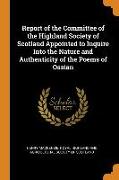 Report of the Committee of the Highland Society of Scotland Appointed to Inquire Into the Nature and Authenticity of the Poems of Ossian