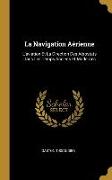 La Navigation Aérienne: L'aviation Et La Direction Des Aérostats Dans Les Temps Anciens Et Modernes