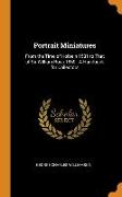 Portrait Miniatures: From the Time of Holbein 1531 to That of Sir William Ross 1860: A Handbook for Collectors