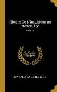 Histoire De L'inquisition Au Moyen-Âge, Volume 1