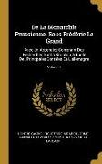 De La Monarchie Prussienne, Sous Frédéric Le Grand: Avec Un Appendice Contenant Des Recherches Sur La Situation Actuelle Des Principales Contrées De L