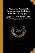 Voyageurs Anciens Et Modernes, Ou, Choix Des Relations De Voyages ...: Depuis Le Cinquième Siècle Avant Jesus-Christ Jusqu'au Dix-Neuvieme Siecle, Ave