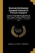 Nouveau Dictionnaire Espagnol-Français Et Français-Espagnol: Avec La Prononciation Figurée Dans Les Deux Langues Plus Exact Et Plus Complet Que Tous C