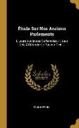 Étude Sur Nos Anciens Parlements: I. Leurs Audiences De Rentrées. Ii. Leur Zèle À Défendre Le Pouvoir Civil