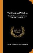 The Elegies of Tibullus: Being the Consolations of a Roman Lover, Done in English Verse