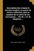 Description des octants et sextants anglois, ou quarts de cercle a reflection, avec la maniere de se servir de ces instrumens, ... Par M. J. H. de Mag