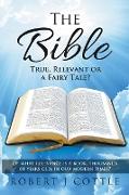 The Bible True, Relevant or a Fairy Tale?