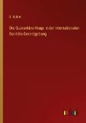 Die Quarantäne-Frage in der internationalen Sanitäts-Gesetzgebung