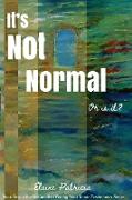 IT'S NOT NORMAL. OR IS IT?