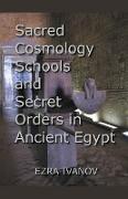 Sacred Cosmology Schools and Secret Orders in Ancient Egypt