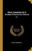 Obras Completas De D. Esteban Echeverria, Volume 1